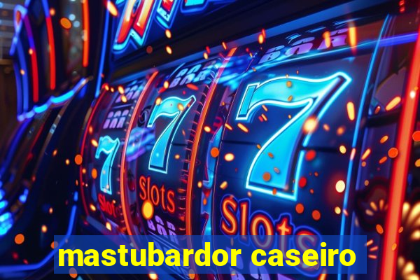 mastubardor caseiro